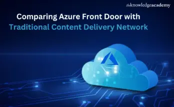 Comparing Azure Front Door with Traditional Content Delivery Network 