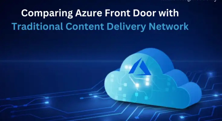 Comparing Azure Front Door with Traditional Content Delivery Network 